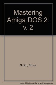 Mastering Amiga DOS 2: v. 2