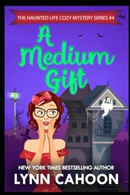 A Medium Gift (The Haunted Life cozy Mystery Series)