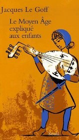 Le Moyen Age expliqu aux enfants (French Edition)