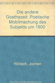 Die andere Goethezeit: Poetische Mobilmachung des Subjekts um 1800 (German Edition)