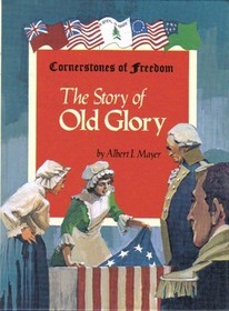 The Story of Old Glory (Cornerstones of Freedom)