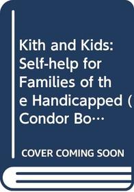 Kith and Kids: Self-help for Families of the Handicapped (Condor Books)