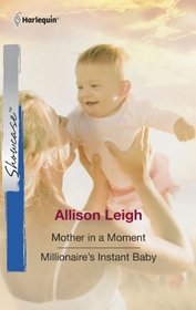 Mother in a Moment / Millionaire's Instant Baby (Harlequin Showcase, No 19)
