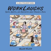 WorkLaughs: A Jollytologist Book: Quips, Quotes, and Anecdotes about Making a Buck (Jollytologist)