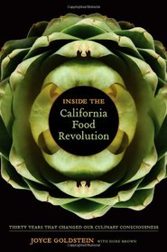 Inside the California Food Revolution: Thirty Years That Changed Our Culinary Consciousness (California Studies in Food and Culture)