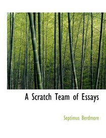 A Scratch Team of Essays (Large Print Edition)