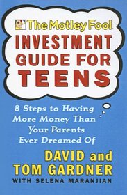 Motley Fool Investment Guide for Teen: 8 Steps to Having More Money Than Your Pa (Motley Fool Books)