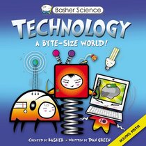 Basher Science: Technology: A byte-sized world!