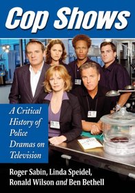 Cop Shows: A Critical History of Police Dramas on Television