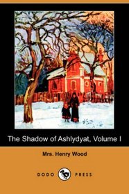 The Shadow of Ashlydyat, Volume I (Dodo Press)