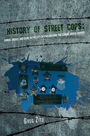 History of Street Cops: Gangs, Drugs, and Guns in the City of Chicago and Cabrini Green Snipers
