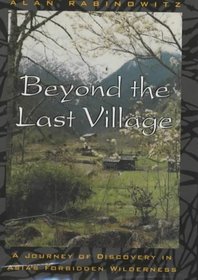 Beyond the Last Village: a Journey of Discovery in Asia'a Forbidden Wilderness