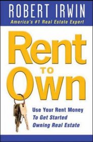 Rent to Own: Use Your Rent Money to Get Started Owning Real Estate