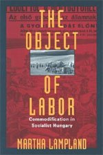 The Object of Labor : Commodification in Socialist Hungary