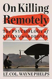 On Killing Remotely: The Psychology of Killing with Drones