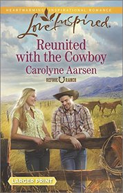Reunited with the Cowboy (Refuge Ranch, Bk 2) (Love Inspired, No 914) (Larger Print)