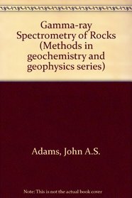 Gamma-ray spectrometry of rocks, (Methods in geochemistry and geophysics, 10)