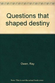 Questions that shaped destiny