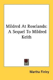 Mildred At Roselands: A Sequel To Mildred Keith