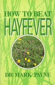 How to Beat Hayfever: Causes, Remedies and Tips to Improve Your Life