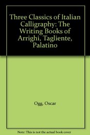 Three Classics of Italian Calligraphy: The Writing Books of Arrighi, Tagliente, Palatino