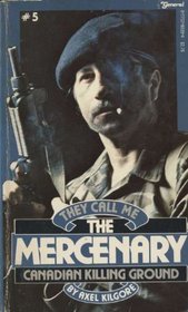 They Call Me the Mercenary : Canadian Killing Ground