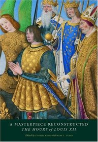 A Masterpiece Reconstructed: The Hours of Louis XII