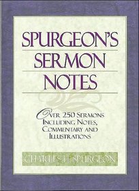 Spurgeon's Sermon Notes: Over 250 Sermons Including Notes, Commentary and Illustrations