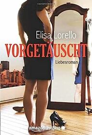Vorgetuscht: Liebesroman (German Edition)