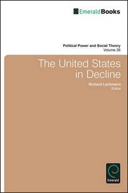 The United States in Decline (Political Power and Social Theory)