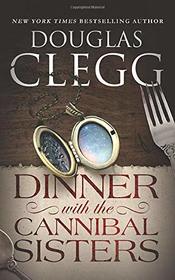 Dinner with the Cannibal Sisters: A Novella