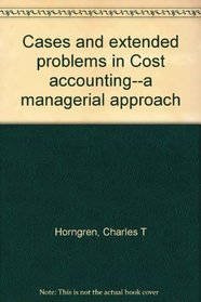 Cases and extended problems in Cost accounting--a managerial approach