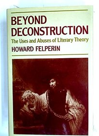 Beyond Deconstruction: The Uses and Abuses of Literary Theory