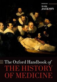 The Oxford Handbook of the History of Medicine (Oxford Handbooks in History)
