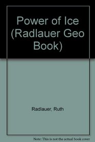 Power of Ice (Radlauer Geo Book)