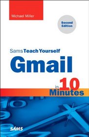 Gmail in 10 Minutes, Sams Teach Yourself (2nd Edition) (Sams Teach Yourself -- Minutes)