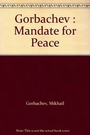 Gorbachev : Mandate for Peace