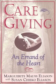 Caregiving: An Errand of the Heart : Survival Tips for Caregivers