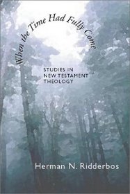 When the Time Had Fully Come: Studies in New Testament Theology