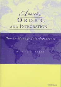 Anarchy, Order and Integration : How to Manage Interdependence