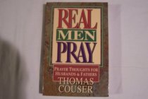 Real Men Pray: Prayer Thoughts for Husbands  Fathers (Real Men Pray, Vol 28)