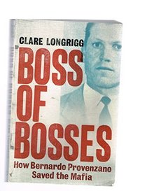 Boss of Bosses: How Bernado Provenzano Saved the Mafia