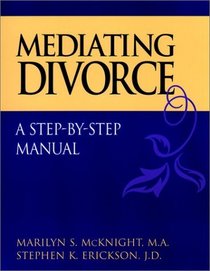 Mediating Divorce, Mediating Divorce : A Step-by-Step Manual