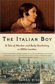 The Italian Boy : A Tale of Murder and Body Snatching in 1830s London