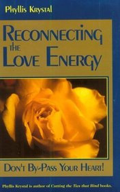 Reconnecting the Love Energy: Don't By-Pass Your Heart
