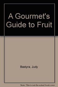 A Gourmet's Guide to Fruit