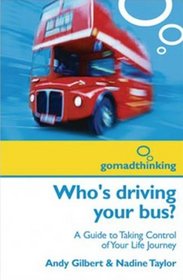 Who's Driving Your Bus?: A Guide to Taking Control of Your Life Journey