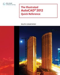 The Illustrated AutoCAD 2012 Quick Reference Guide (Cad New Releases)