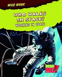 Who Walks in Space?: Working in Space (Read Me!)