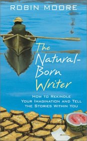 The Natural-Born Writer: How to Rekindle Your Imagination and Tell the Stories Within You